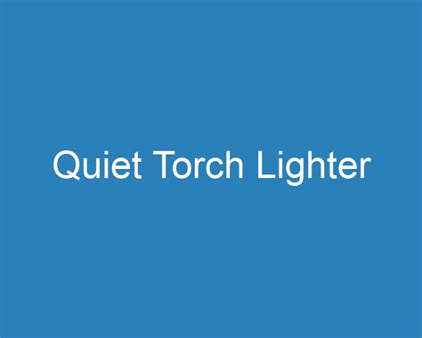 best quiet torch lighter reviews